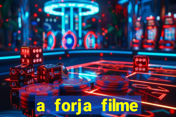 a forja filme completo dublado topflix